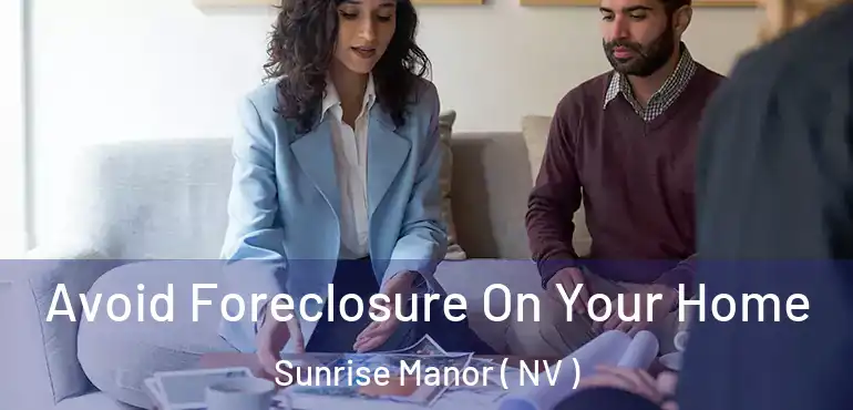  Avoid Foreclosure On Your Home Sunrise Manor ( NV )