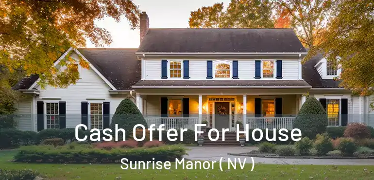  Cash Offer For House Sunrise Manor ( NV )