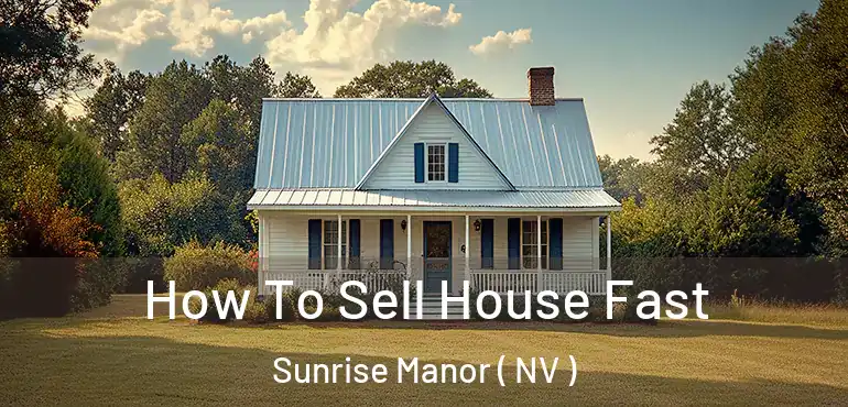  How To Sell House Fast Sunrise Manor ( NV )