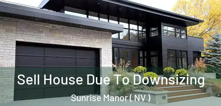  Sell House Due To Downsizing Sunrise Manor ( NV )