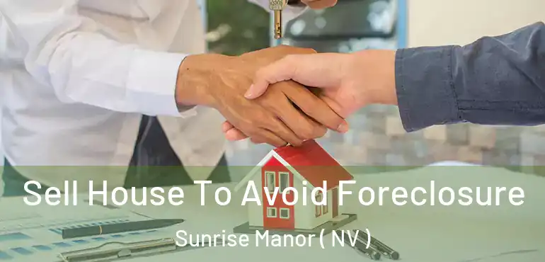  Sell House To Avoid Foreclosure Sunrise Manor ( NV )