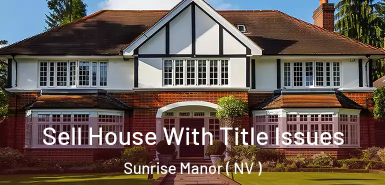  Sell House With Title Issues Sunrise Manor ( NV )